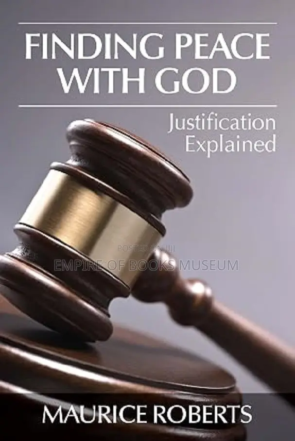 Finding Peace With God: Justification Explained: By Maurice Roberts