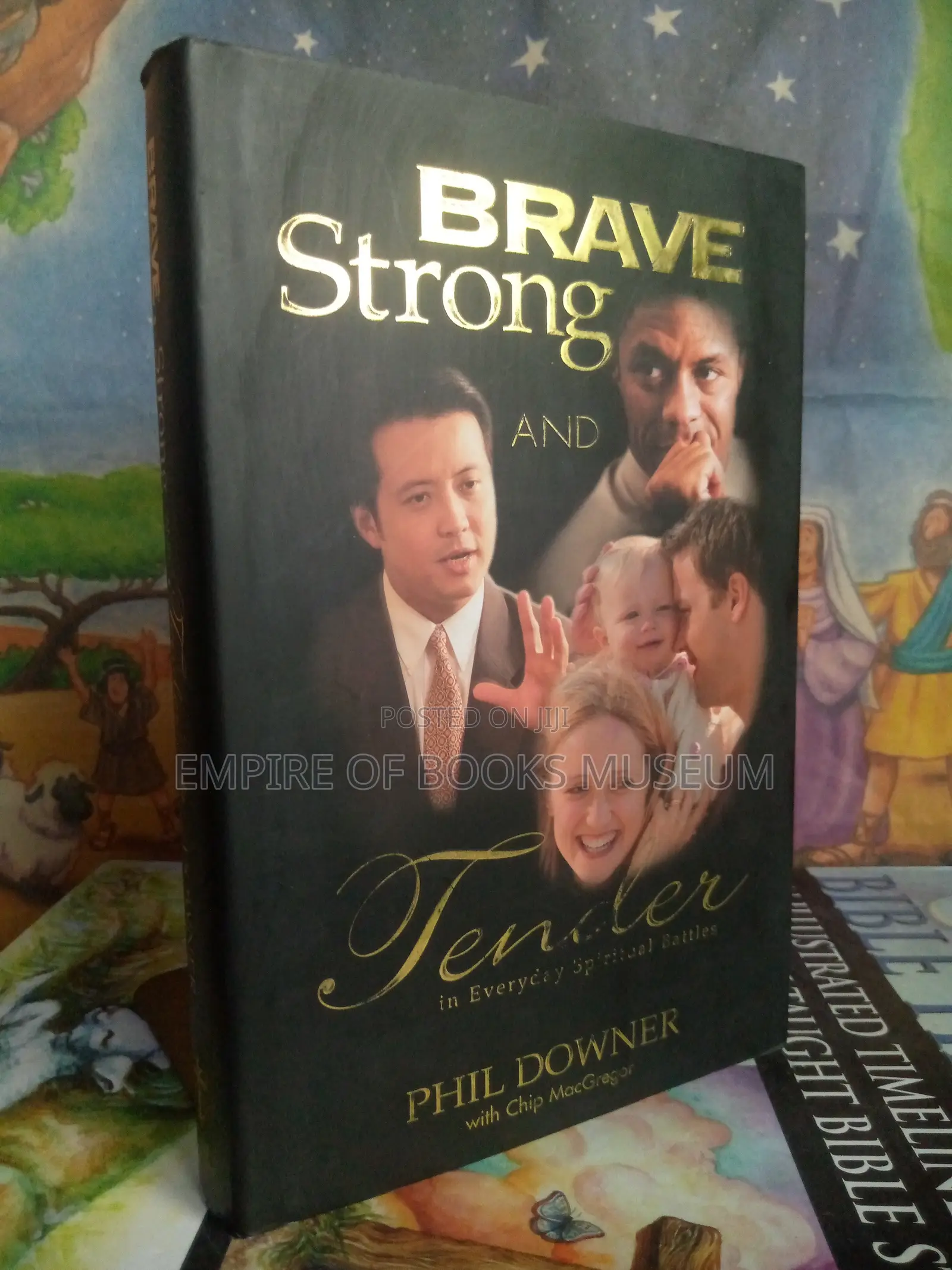 Brave Strong and Tender in Everyday Spiritual Battles: By Phil Downer