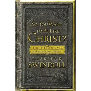 So, You Want to Be Like Christ?